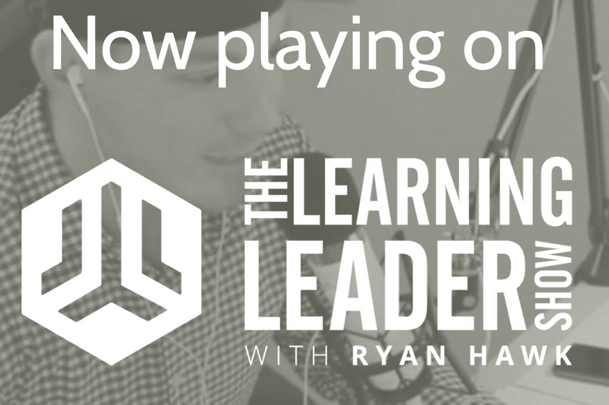 Now playing on the Learning Leader Show with Ryan Hawk